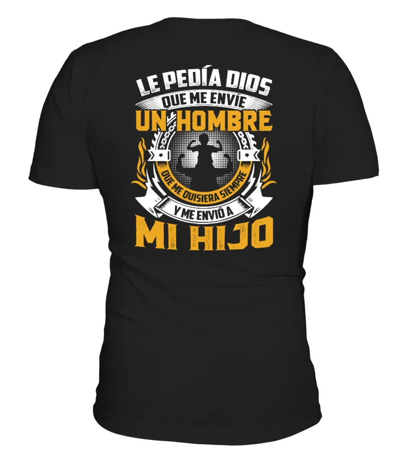 Le pedí Dios que me envíe un hombre que me quisiera siempre y me envió a mi hijo Camiseta cuello en V Unisex